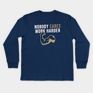 Nobody Cares Work Harder Kids Long Sleeve T-Shirt